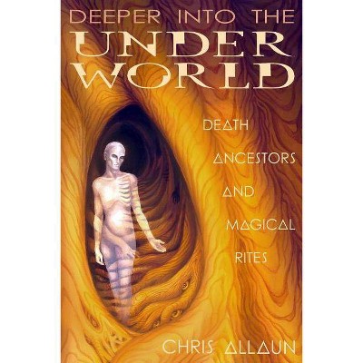 Deeper Into the Underworld - by  Christopher Allaun (Paperback)