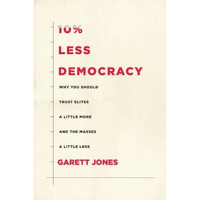 10% Less Democracy - by  Garett Jones (Hardcover)