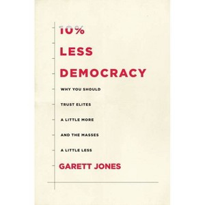 10% Less Democracy - by  Garett Jones (Hardcover) - 1 of 1