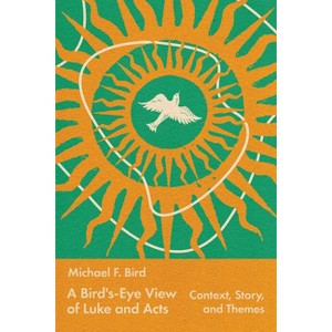 A Bird's-Eye View of Luke and Acts - by  Michael Bird (Paperback) - 1 of 1