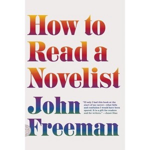 How to Read a Novelist - by  John Freeman (Paperback) - 1 of 1
