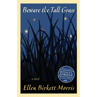 Beware the Tall Grass - by  Ellen Birkett Morris (Paperback)