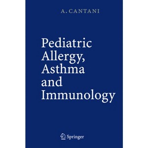 Pediatric Allergy, Asthma and Immunology - by  Arnaldo Cantani (Hardcover) - 1 of 1