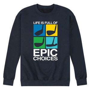Men's - Instant Message - Life is Full of Epic Choice Golf Graphic Fleece Sweatshirt - 1 of 4