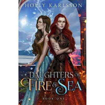 Daughters of Fire and Sea - by  Holly Karlsson (Paperback)