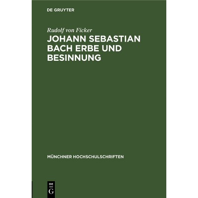 Johann Sebastian Bach Erbe Und Besinnung - (Münchner Hochschulschriften) by  Rudolf Von Ficker (Hardcover)