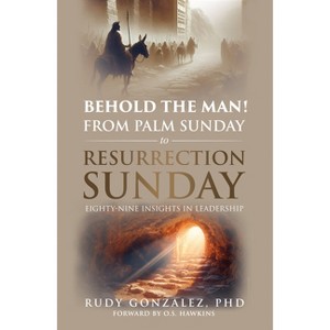 With Jesus from Palm Sunday to Resurrection Sunday - by  Rudy Gonzalez (Paperback) - 1 of 1