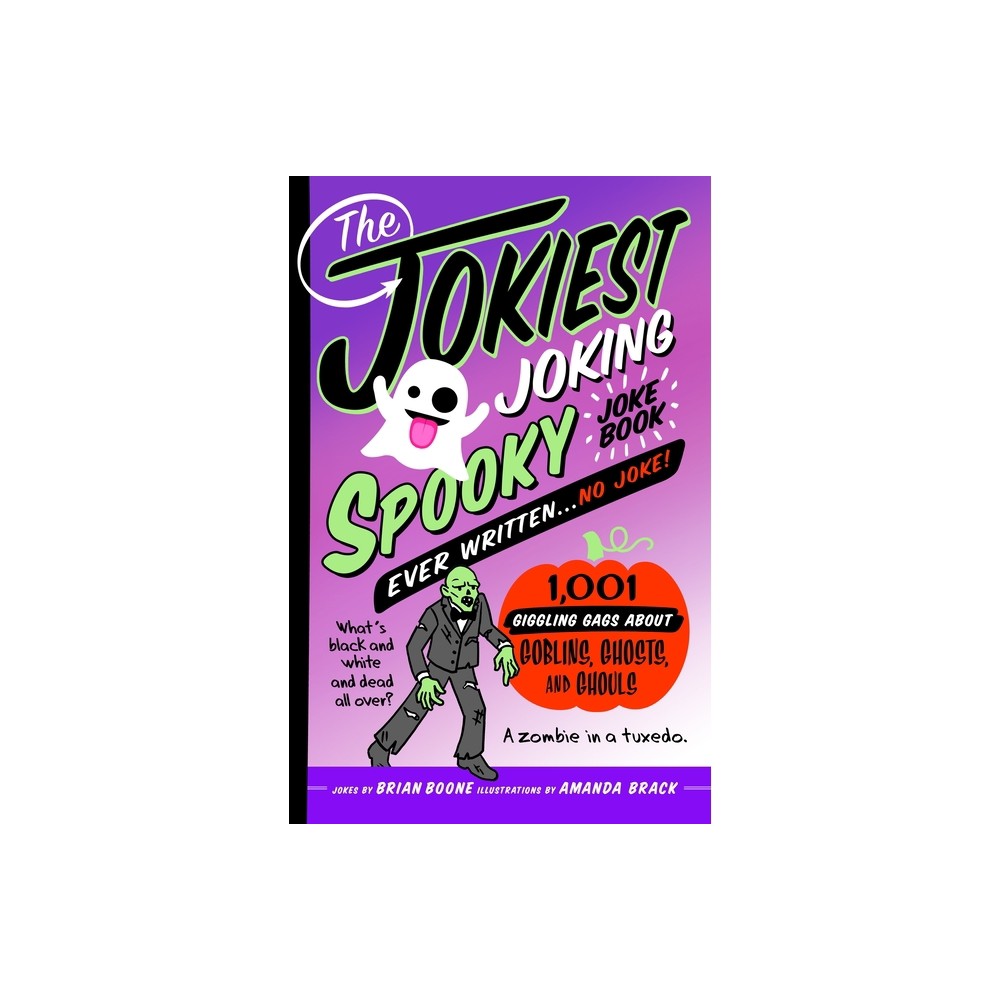 The Jokiest Joking Spooky Joke Book Ever Written . . . No Joke - (Jokiest Joking Joke Books) by Brian Boone (Paperback)