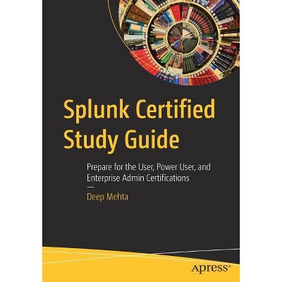 Splunk Certified Study Guide - by  Deep Mehta (Paperback)