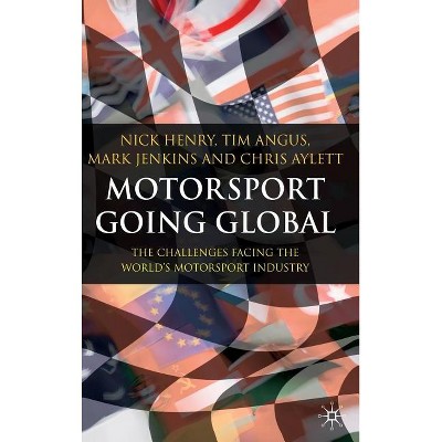 Motorsport Going Global - by  N Henry & T Angus & M Jenkins & C Aylett (Hardcover)