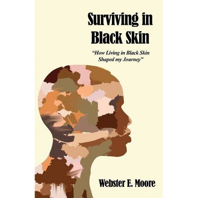 Surviving in Black Skin - by  Webster E Moore (Paperback)