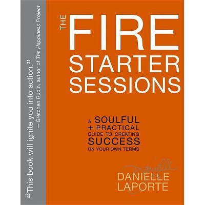 The Fire Starter Sessions - by  Danielle Laporte (Paperback)