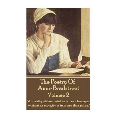 The Poetry Of Anne Bradstreet - Volume 2 - (Paperback)