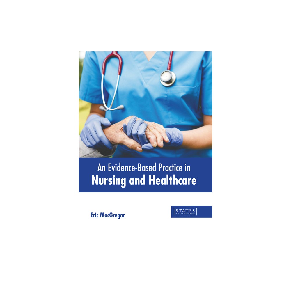 An Evidence-Based Practice in Nursing and Healthcare - by Eric MacGregor (Hardcover)