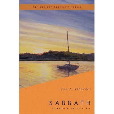 Sabbath - (Ancient Practices) by  Dan B Allender (Paperback)