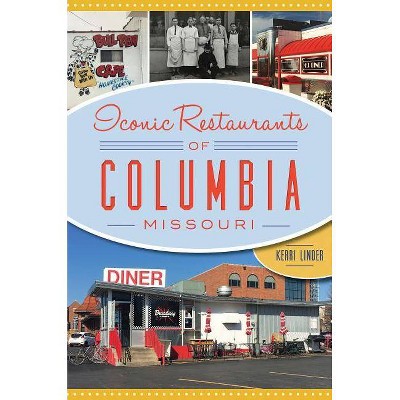 Iconic Restaurants of Columbia, Missouri - (American Palate) by Kerri Linder (Paperback)