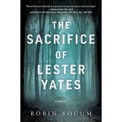 The Sacrifice of Lester Yates - by  Robin Yocum (Hardcover)