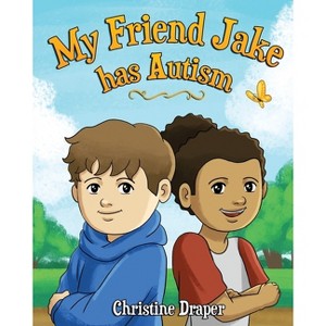 My Friend Jake has Autism - by  Christine R Draper (Paperback) - 1 of 1