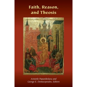 Faith, Reason, and Theosis - (Orthodox Christianity and Contemporary Thought) by  George E Demacopoulos & Ashley M Purpura & Aristotle Papanikolaou - 1 of 1