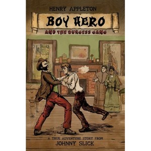 Henry Appleton Boy Hero and the Burgess Gang - (A Johnny Slick Novel) by  John Evan Harris (Paperback) - 1 of 1