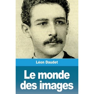 Le monde des images - by  Léon Daudet (Paperback) - 1 of 1