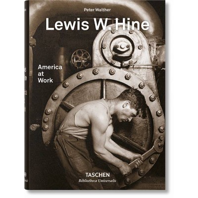 Lewis W. Hine. America at Work - (Bibliotheca Universalis) by  Peter Walther (Hardcover)