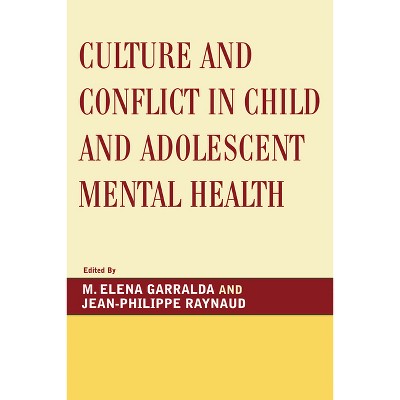 Culture and Conflict in Child and Adolescent Mental Health - by  Elena M Garralda & Jean-Philippe Raynaud (Paperback)