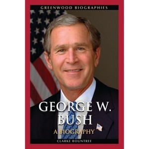 George W. Bush - (Greenwood Biographies) by  Clarke Rountree (Hardcover) - 1 of 1