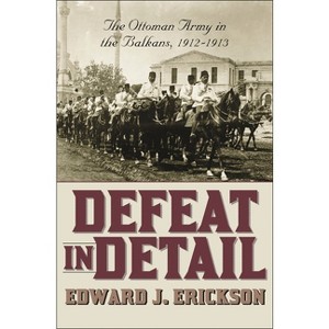 Defeat in Detail - by  Edward J Erickson (Hardcover) - 1 of 1