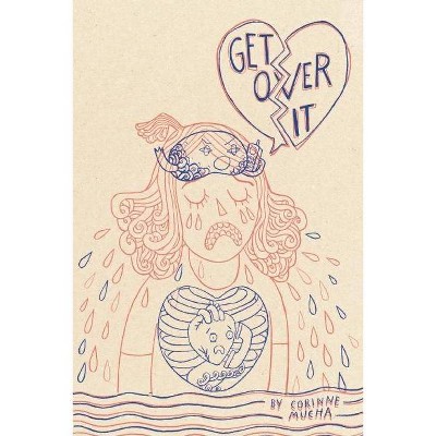 Get Over It! - by  Corinne Mucha (Paperback)