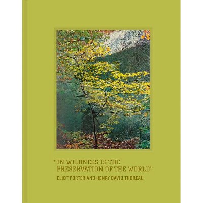 In Wildness Is the Preservation of the World - by  Henry David Thoreau (Hardcover)