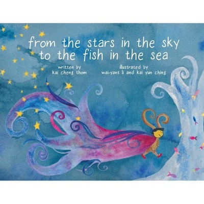 From the Stars in the Sky to the Fish in the Sea - by  Kai Cheng Thom & Kai Yun Ching (Hardcover)