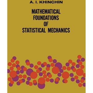 Mathematical Foundations of Statistical Mechanics - (Dover Books on Mathematics) by  A Ya Khinchin (Paperback) - 1 of 1