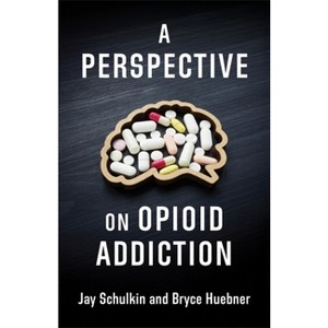 A Perspective on Opioid Addiction - by Jay Schulkin & Bryce Huebner - 1 of 1