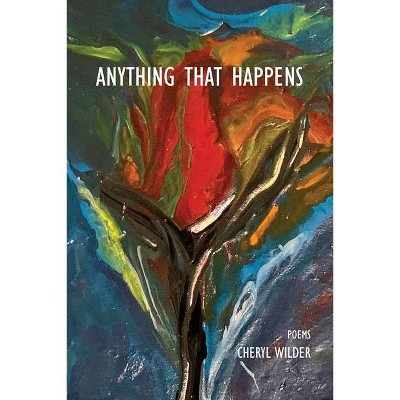 Anything That Happens - by  Cheryl Wilder (Paperback)