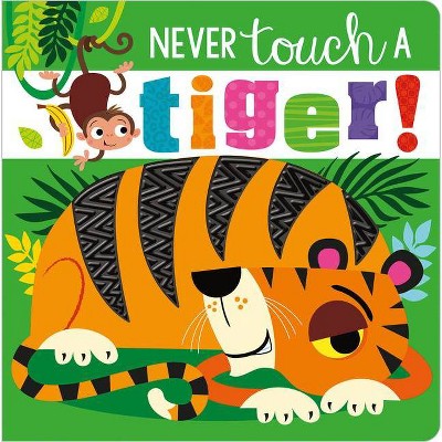 Never Touch a Tiger - by Stuart Lynch (Board Book)