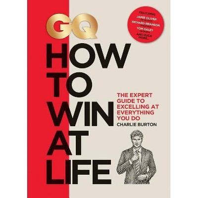 GQ How to Win at Life - by  Charlie Burton (Hardcover)