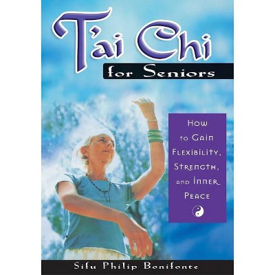 T'ai Chi for Seniors - by  Sifu Philip Bonifonte (Paperback)