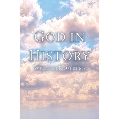 God in History - by  William Roufberg (Paperback)