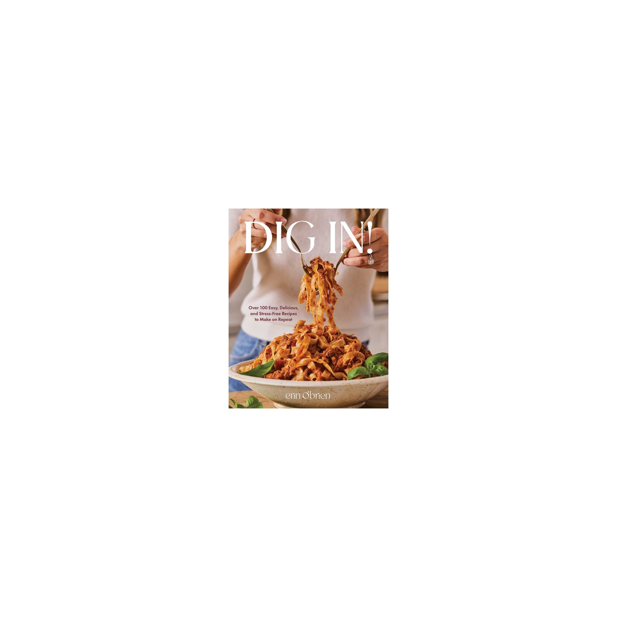 Dig In! - by Erin O'Brien Recipe Book (Hardcover)