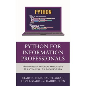Python for Information Professionals - by  Brady Lund & Daniel Agbaji & Kossi Dodzi Bissadu & Haihua Chen (Hardcover) - 1 of 1
