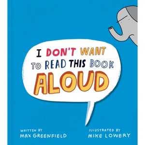 I Don't Want to Read This Book Aloud - by  Max Greenfield (Hardcover) - 1 of 1