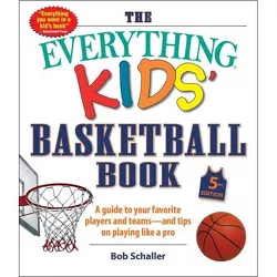 The Everything Kids' Basketball Book, 5th Edition - (Everything(r) Kids) by  Bob Schaller (Paperback)