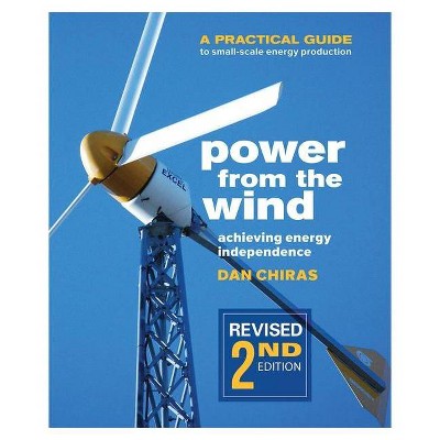 Power from the Wind - 2nd Edition - by  Dan Chiras (Paperback)