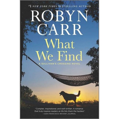 What We Find Sullivan S Crossing 1 By Robyn Carr Paperback Target