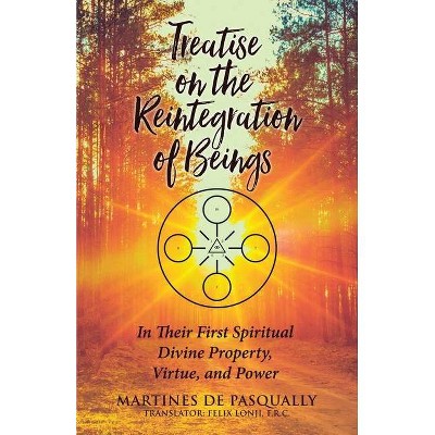 Treatise on the Reintegration of Beings - by  Martines de Pasqually (Paperback)