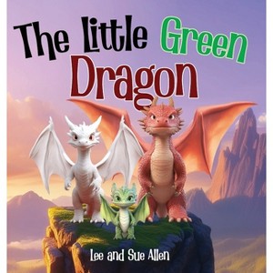 The Little Green Dragon - by  Lee Allen & Susan Allen (Hardcover) - 1 of 1