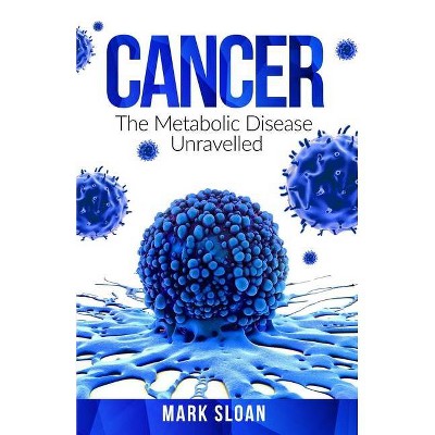 Cancer - (The Real Truth about Cancer) by  Mark Sloan (Paperback)