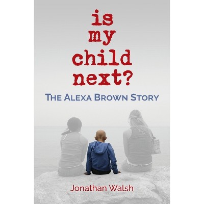 Is My Child Next? - by  Jonathan Walsh (Paperback)