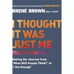 I Thought It Was Just Me (But It Isn't) - by  Brené Brown (Paperback)